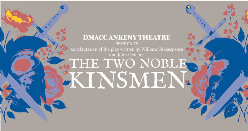 DMACC Ankeny Theatre presents an adaptation of the play written by William Shakespeare and John Fletcher: The Two Noble Kinsmen